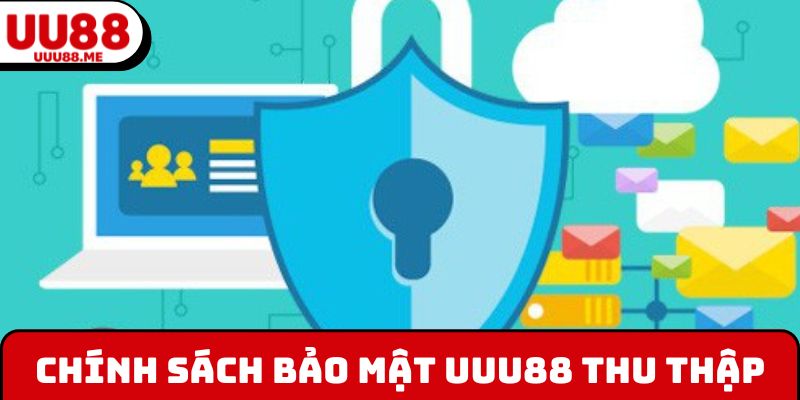 Chính sách bảo mật UUU88 thu thập thông tin