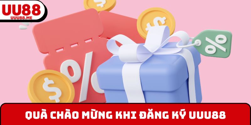 Quà chào mừng khi đăng ký UUU88