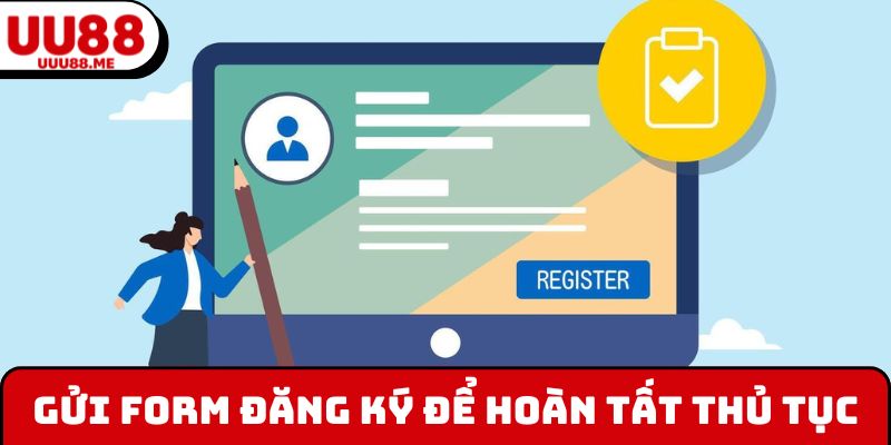 Gửi form đăng ký để hoàn tất thủ tục