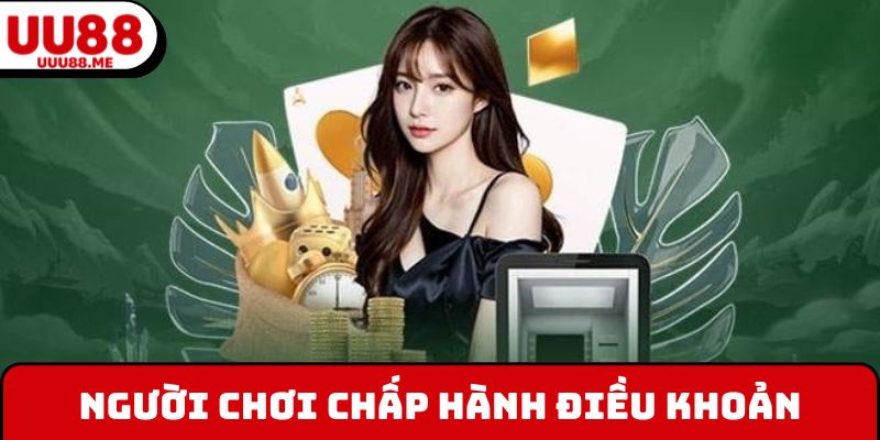 Người chơi chấp hành điều khoản điều kiện UUU88