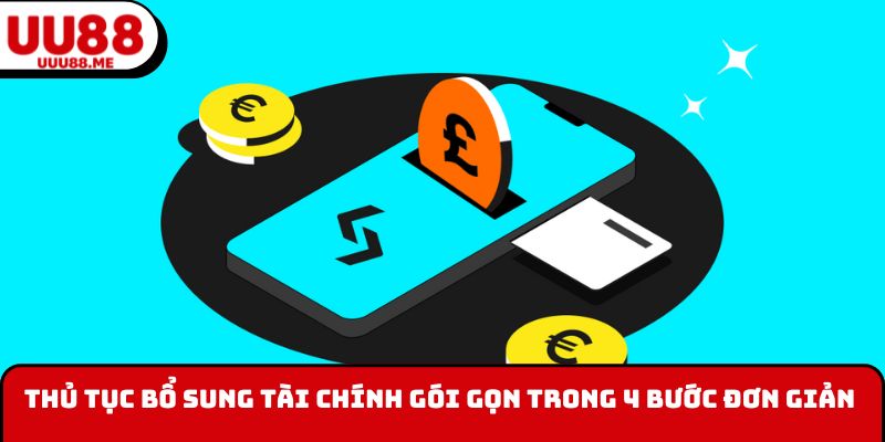 Thủ tục bổ sung tài chính gói gọn trong 4 bước đơn giản