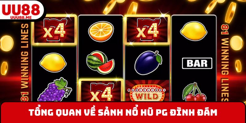 Tổng quan về sảnh nổ hũ PG đình đám