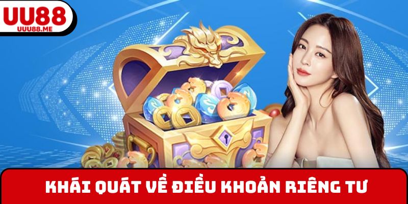 Khái quát về điều khoản quyền riêng tư UUU88