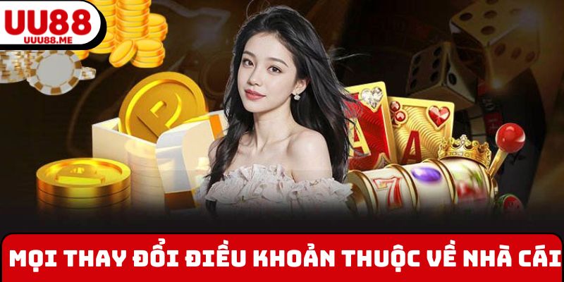 Mọi thay đổi về quyền riêng tư UUU88 thuộc về nhà cái