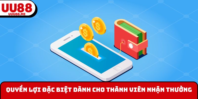 Quyền lợi đặc biệt dành cho thành viên nhận thưởng