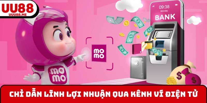 Chỉ dẫn lĩnh lợi nhuận qua kênh ví điện tử