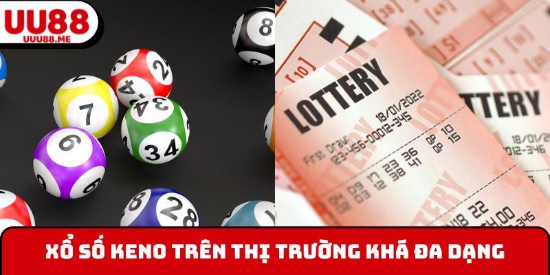Xổ số Keno trên thị trường khá đa dạng