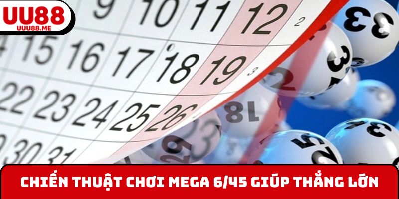 Chiến thuật chơi Mega 6/45 giúp thắng lớn