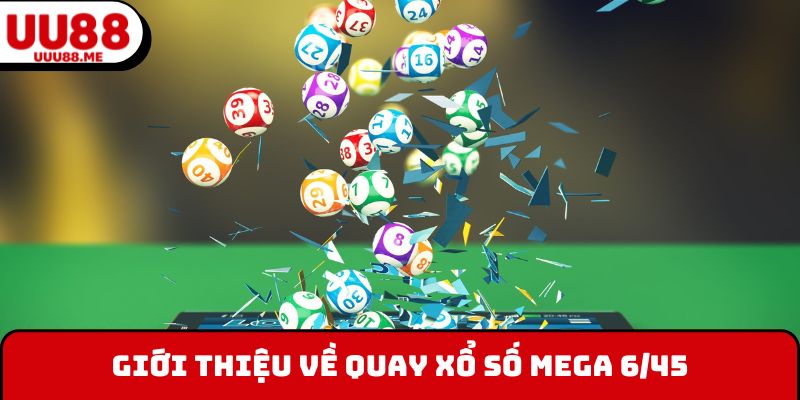Giới thiệu về quay xổ số Mega 6/45